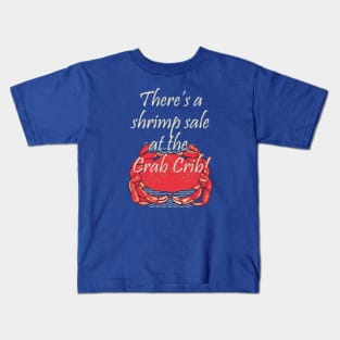 There's a shrimp sale at the Crab Crib! Kids T-Shirt